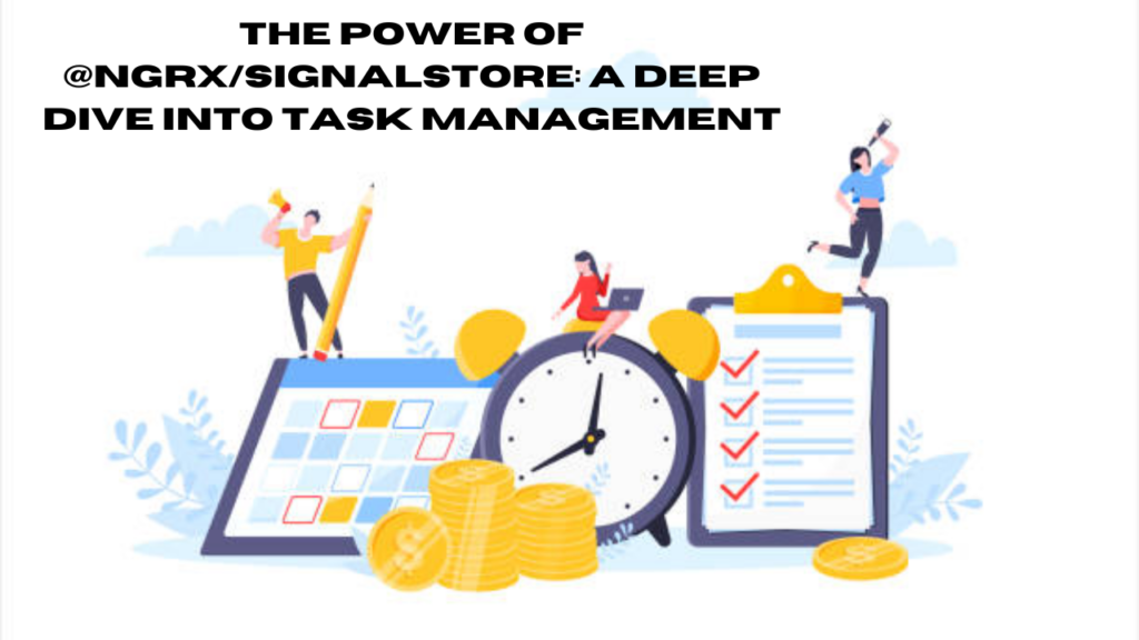 the power of @ngrx/signalstore: a deep dive into task management